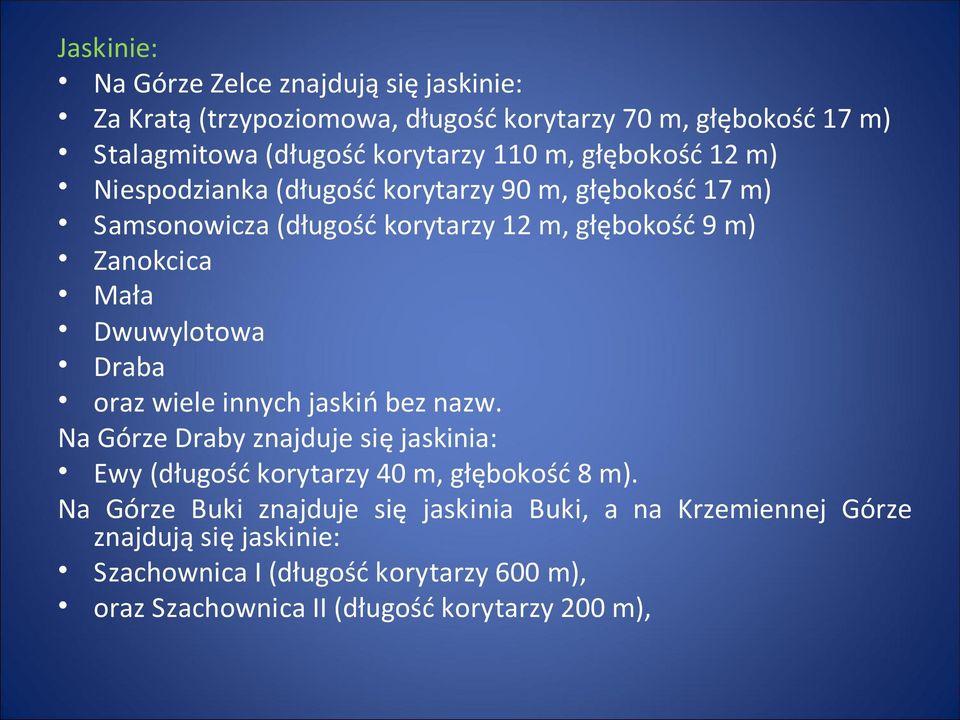 Dwuwylotowa Draba oraz wiele innych jaskiń bez nazw. Na Górze Draby znajduje się jaskinia: Ewy (długość korytarzy 40 m, głębokość 8 m).