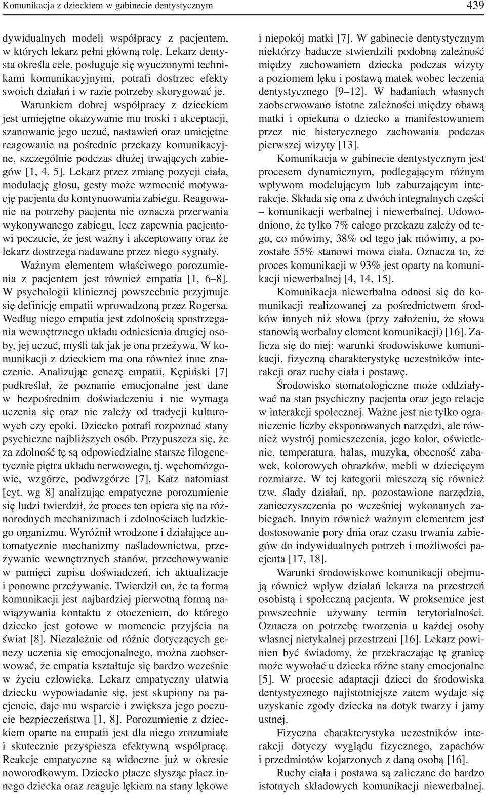 Warunkiem dobrej współpracy z dzieckiem jest umiejętne okazywanie mu troski i akceptacji, szanowanie jego uczuć, nastawień oraz umiejętne reagowanie na pośrednie przekazy komunikacyj ne, szczególnie