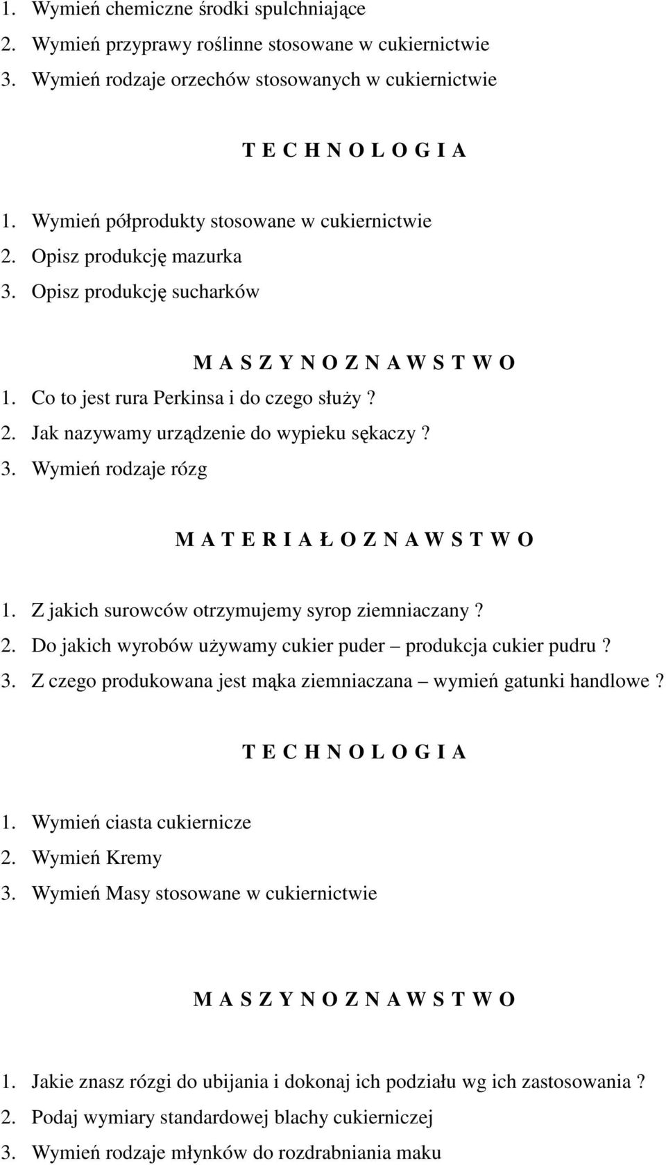Z jakich surowców otrzymujemy syrop ziemniaczany? 2. Do jakich wyrobów używamy cukier puder produkcja cukier pudru? 3. Z czego produkowana jest mąka ziemniaczana wymień gatunki handlowe? 1.