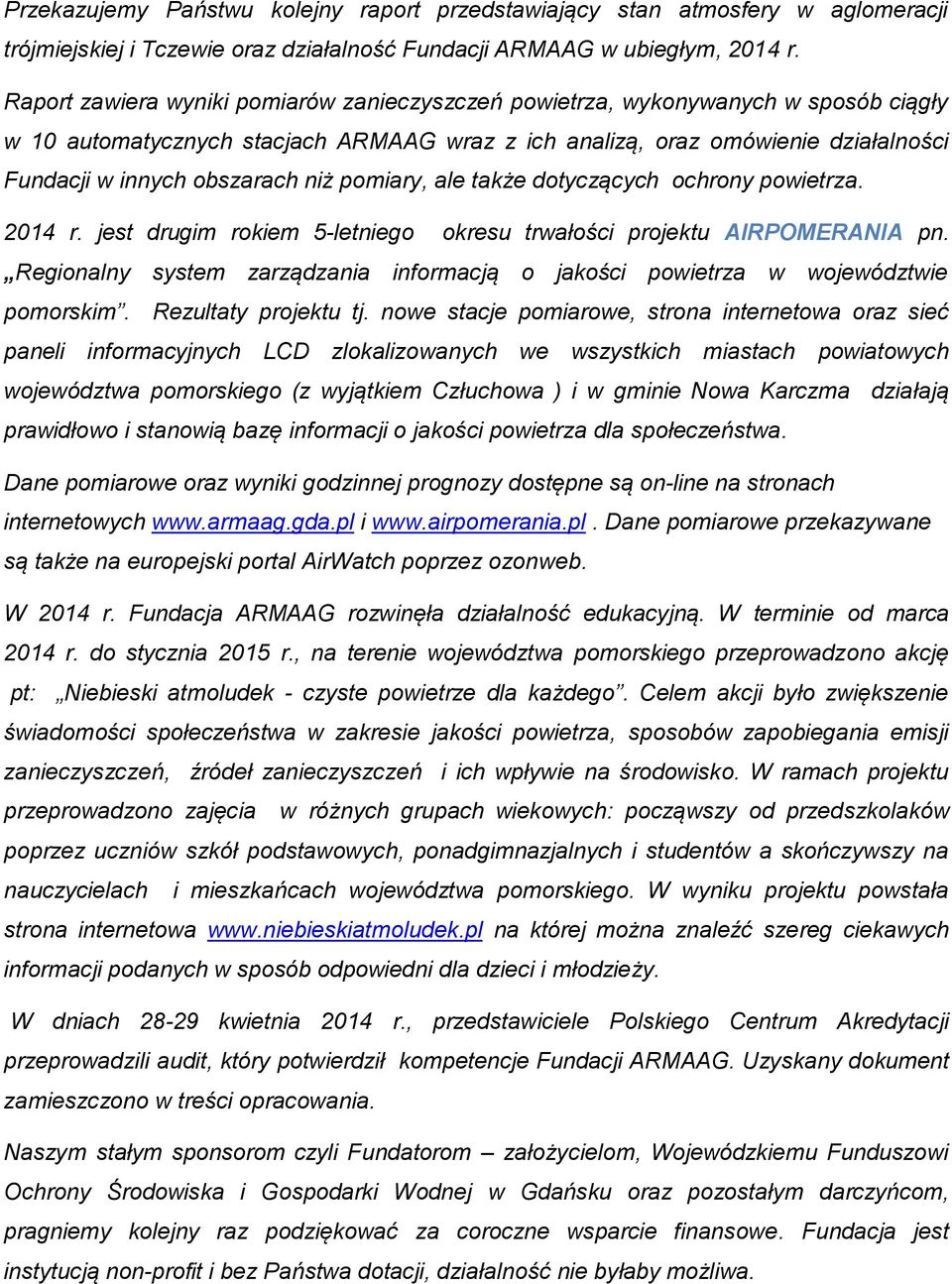 niż pomiary, ale także dotyczących ochrony powietrza. 2014 r. jest drugim rokiem 5-letniego okresu trwałości projektu AIRPOMERANIA pn.