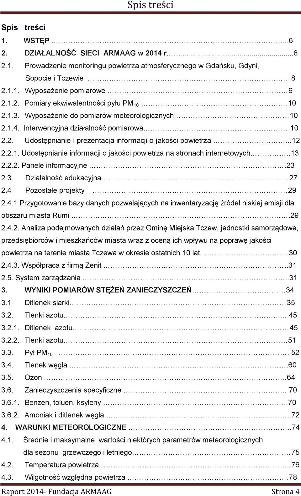 ..12 2.2.1. Udostępnianie informacji o jakości powietrza na stronach internetowych..13 2.2.2. Panele informacyjne.23 2.3. Działalność edukacyjna 27 2.4 