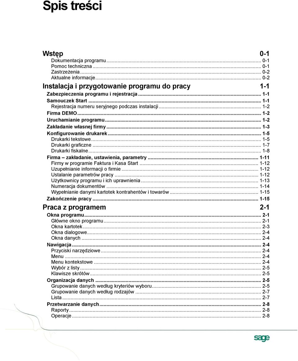 .. 1-2 Uruchamianie programu... 1-2 Zakładanie własnej firmy... 1-3 Konfigurowanie drukarek... 1-5 Drukarki tekstowe... 1-5 Drukarki graficzne... 1-7 Drukarki fiskalne.
