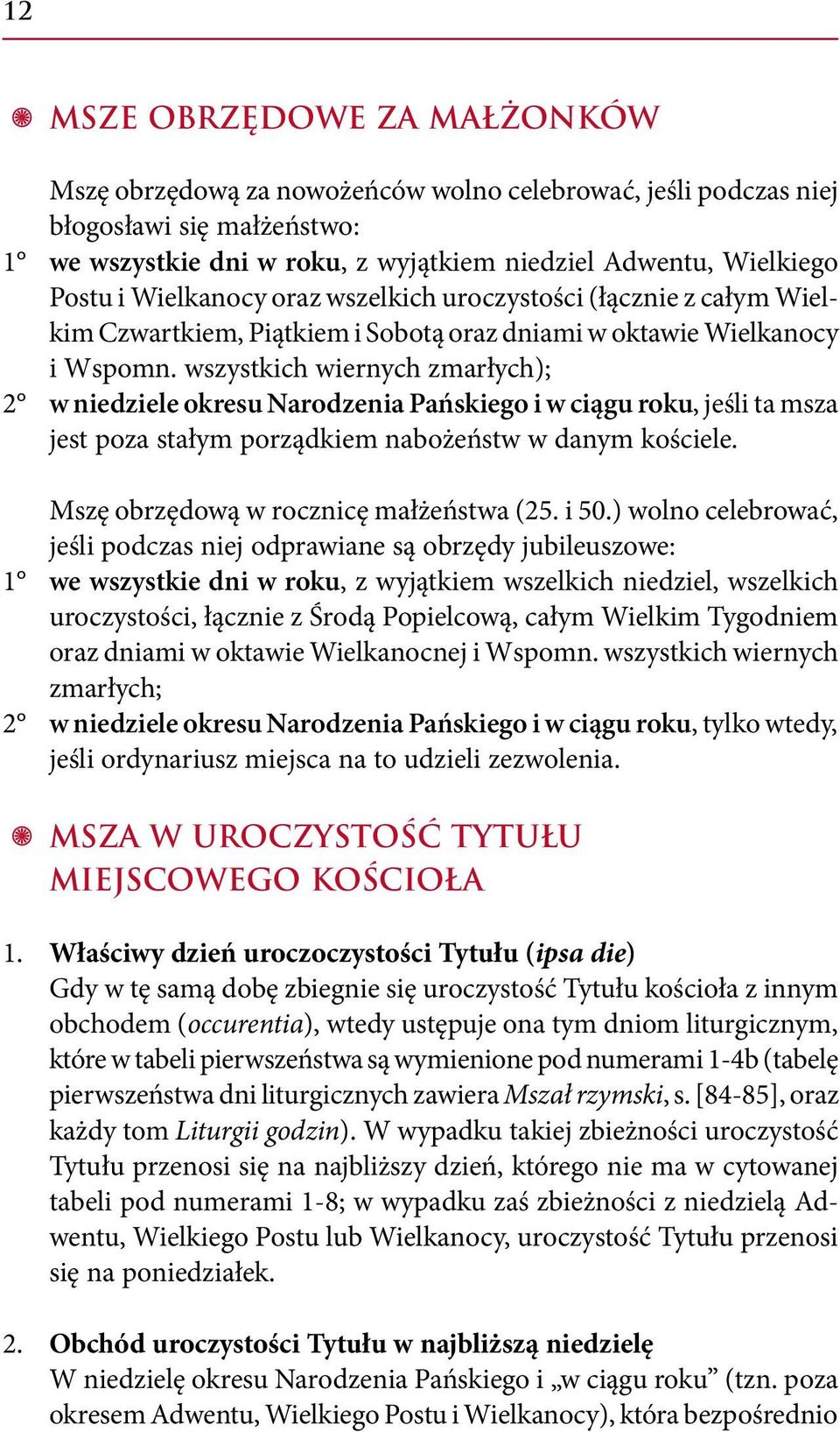 wszystkich wiernych zmarłych); 2 w niedziele okresu Narodzenia Pańskiego i w ciągu roku, jeśli ta msza jest poza stałym porządkiem nabożeństw w danym kościele.