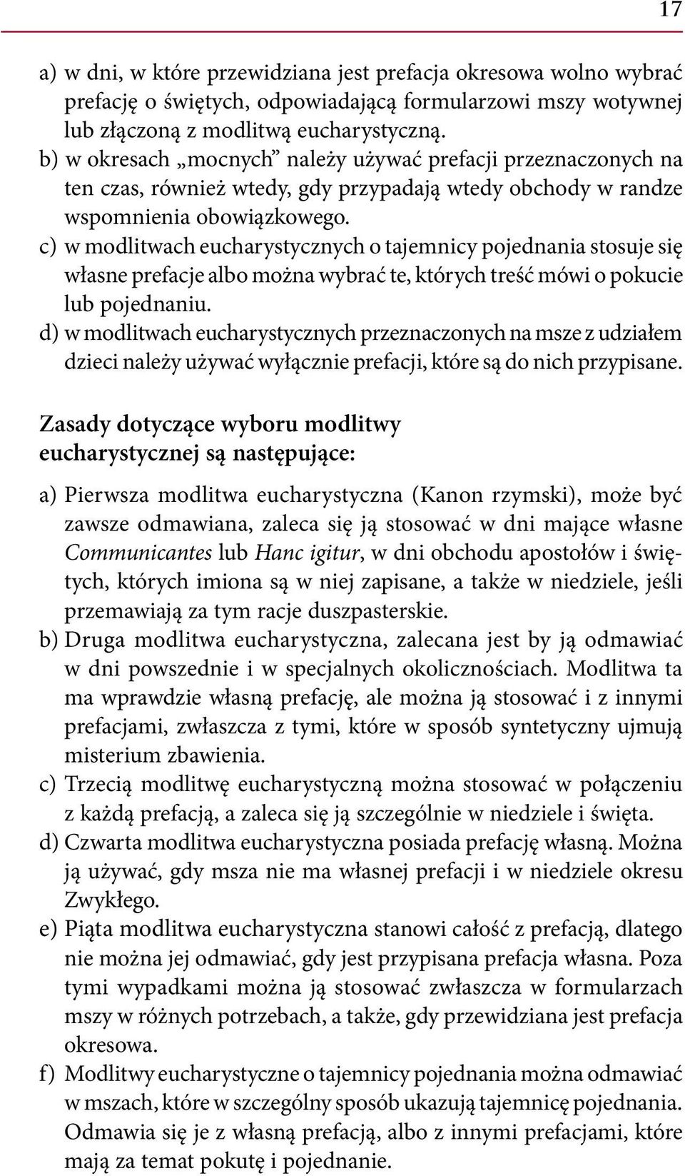 c) w modlitwach eucharystycznych o tajemnicy pojednania stosuje się własne prefacje albo można wybrać te, których treść mówi o pokucie lub pojednaniu.