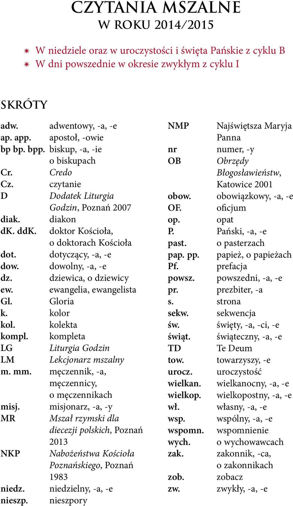 dowolny, -a, -e dz. dziewica, o dziewicy ew. ewangelia, ewangelista Gl. Gloria k. kolor kol. kolekta kompl. kompleta LG Liturgia Godzin LM Lekcjonarz mszalny m. mm.