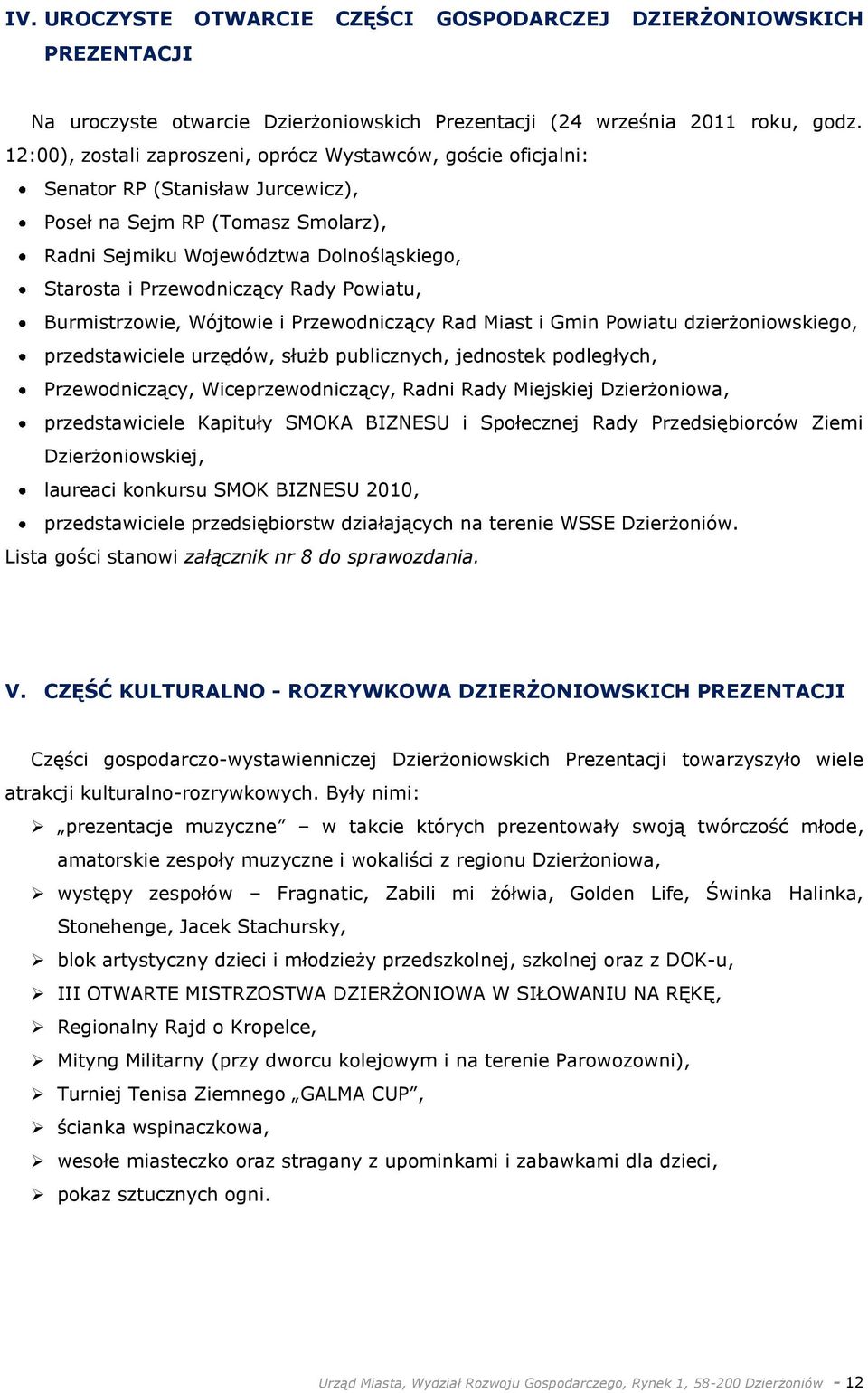 Przewodniczący Rady Powiatu, Burmistrzowie, Wójtowie i Przewodniczący Rad Miast i Gmin Powiatu dzierżoniowskiego, przedstawiciele urzędów, służb publicznych, jednostek podległych, Przewodniczący,