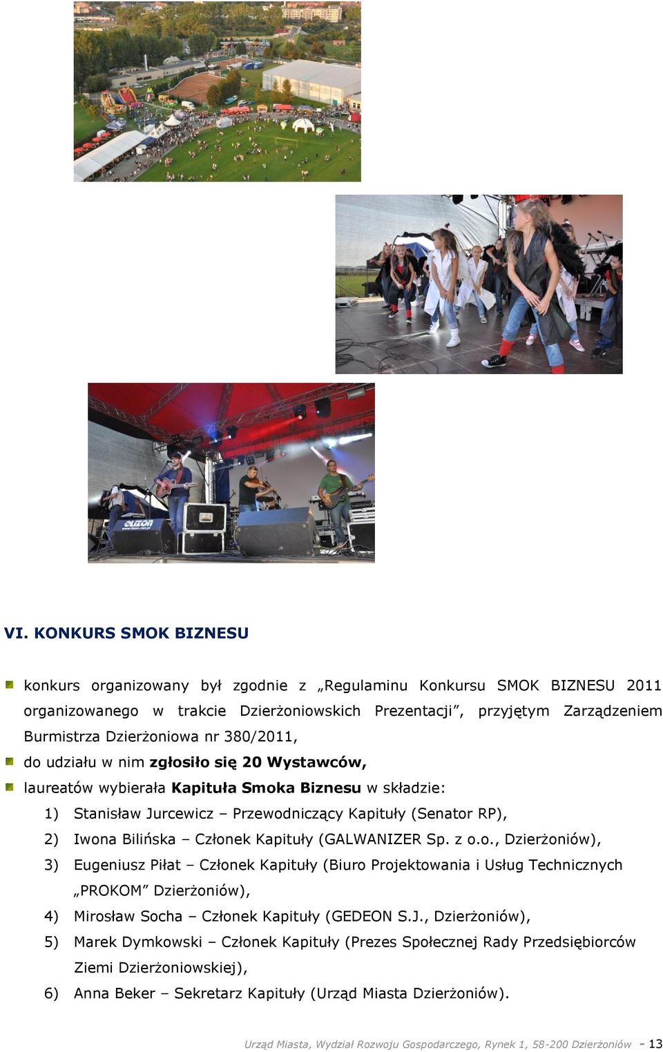Kapituły (GALWANIZER Sp. z o.o., Dzierżoniów), 3) Eugeniusz Piłat Członek Kapituły (Biuro Projektowania i Usług Technicznych PROKOM Dzierżoniów), 4) Mirosław Socha Członek Kapituły (GEDEON S.J.