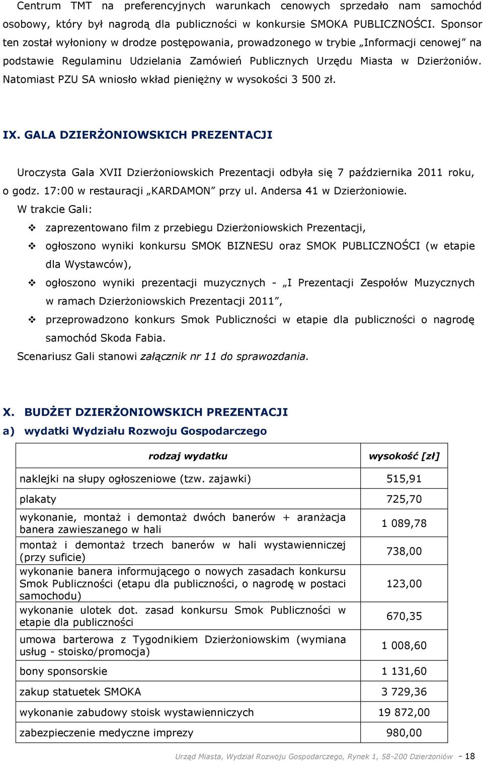 Natomiast PZU SA wniosło wkład pieniężny w wysokości 3 500 zł. IX. GALA DZIERŻONIOWSKICH PREZENTACJI Uroczysta Gala XVII Dzierżoniowskich Prezentacji odbyła się 7 października 2011 roku, o godz.