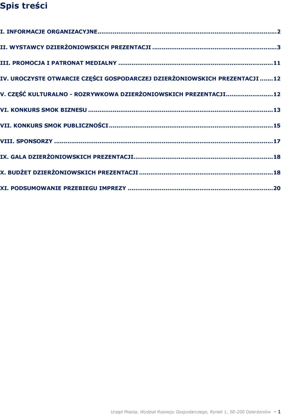 KONKURS SMOK BIZNESU... 13 VII. KONKURS SMOK PUBLICZNOŚCI... 15 VIII. SPONSORZY... 17 IX. GALA DZIERŻONIOWSKICH PREZENTACJI... 18 X.