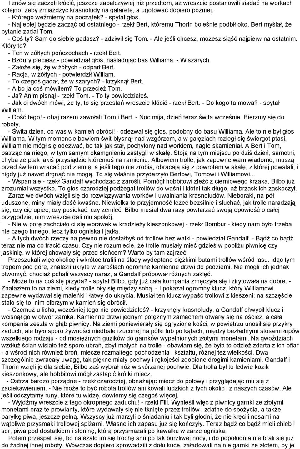 Sam do siebie gadasz? - zdziwił się Tom. - Ale jeśli chcesz, możesz siąść najpierw na ostatnim. Który to? - Ten w żółtych pończochach - rzekł Bert.