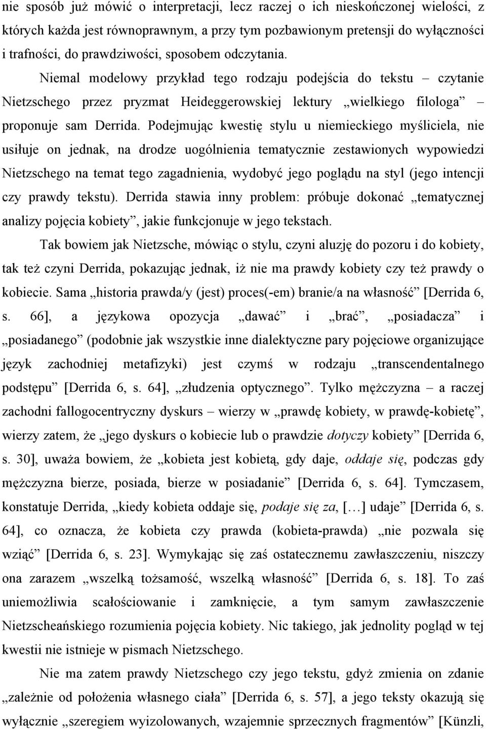 Podejmując kwestię stylu u niemieckiego myśliciela, nie usiłuje on jednak, na drodze uogólnienia tematycznie zestawionych wypowiedzi Nietzschego na temat tego zagadnienia, wydobyć jego poglądu na