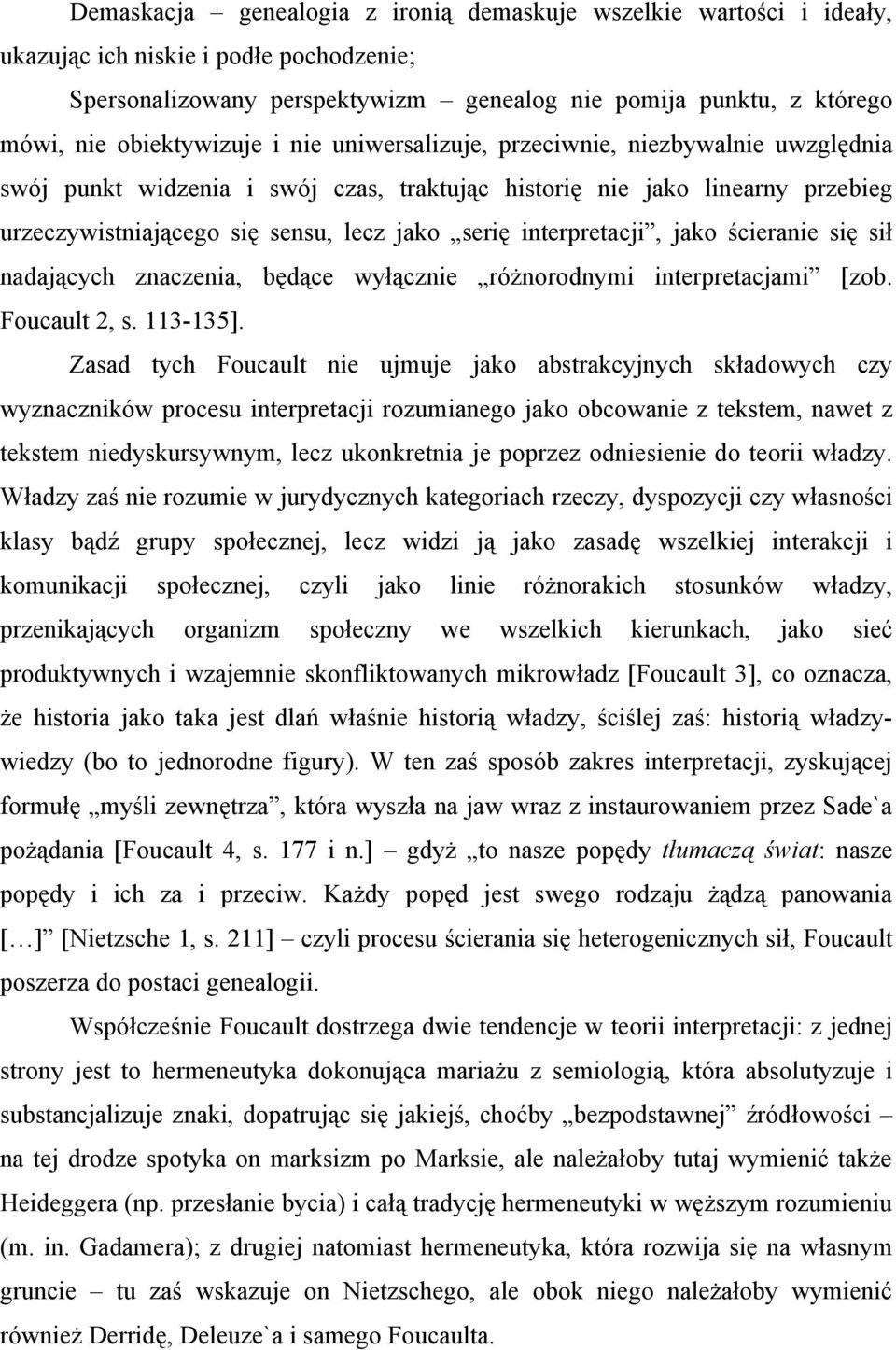 interpretacji, jako ścieranie się sił nadających znaczenia, będące wyłącznie różnorodnymi interpretacjami [zob. Foucault 2, s. 113-135].