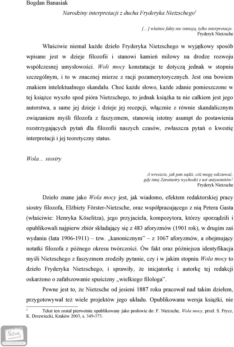 Woli mocy konstatacje te dotyczą jednak w stopniu szczególnym, i to w znacznej mierze z racji pozamerytorycznych. Jest ona bowiem znakiem intelektualnego skandalu.