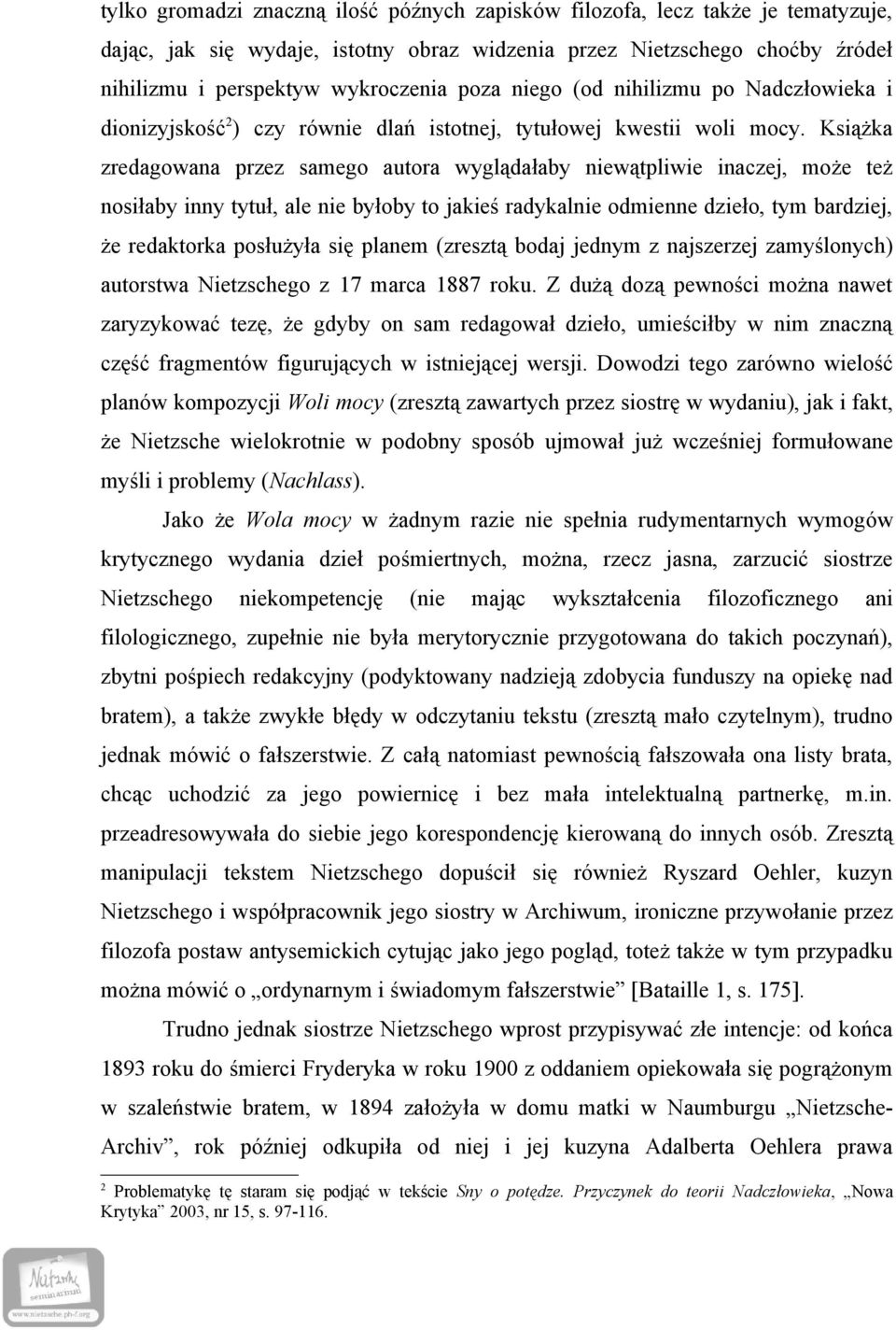 Książka zredagowana przez samego autora wyglądałaby niewątpliwie inaczej, może też nosiłaby inny tytuł, ale nie byłoby to jakieś radykalnie odmienne dzieło, tym bardziej, że redaktorka posłużyła się