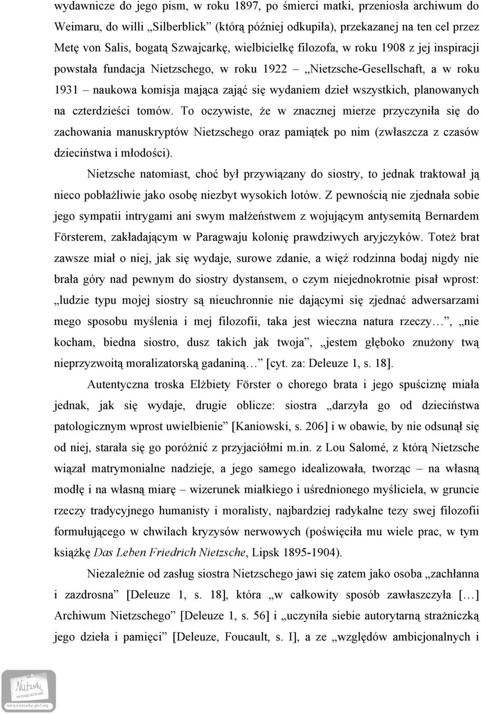 planowanych na czterdzieści tomów. To oczywiste, że w znacznej mierze przyczyniła się do zachowania manuskryptów Nietzschego oraz pamiątek po nim (zwłaszcza z czasów dzieciństwa i młodości).