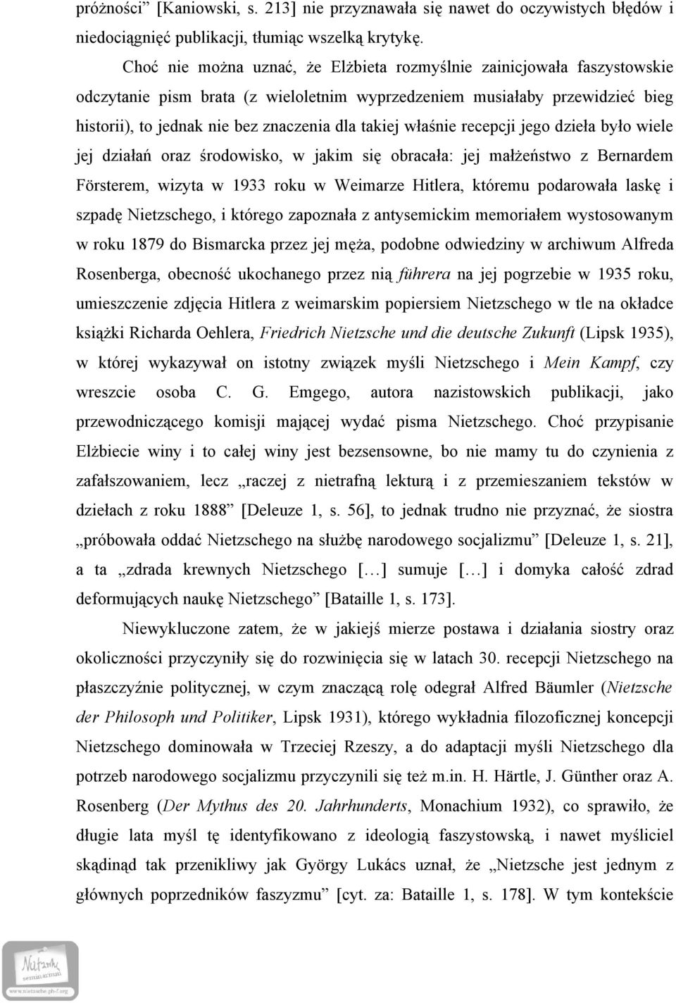 właśnie recepcji jego dzieła było wiele jej działań oraz środowisko, w jakim się obracała: jej małżeństwo z Bernardem Försterem, wizyta w 1933 roku w Weimarze Hitlera, któremu podarowała laskę i