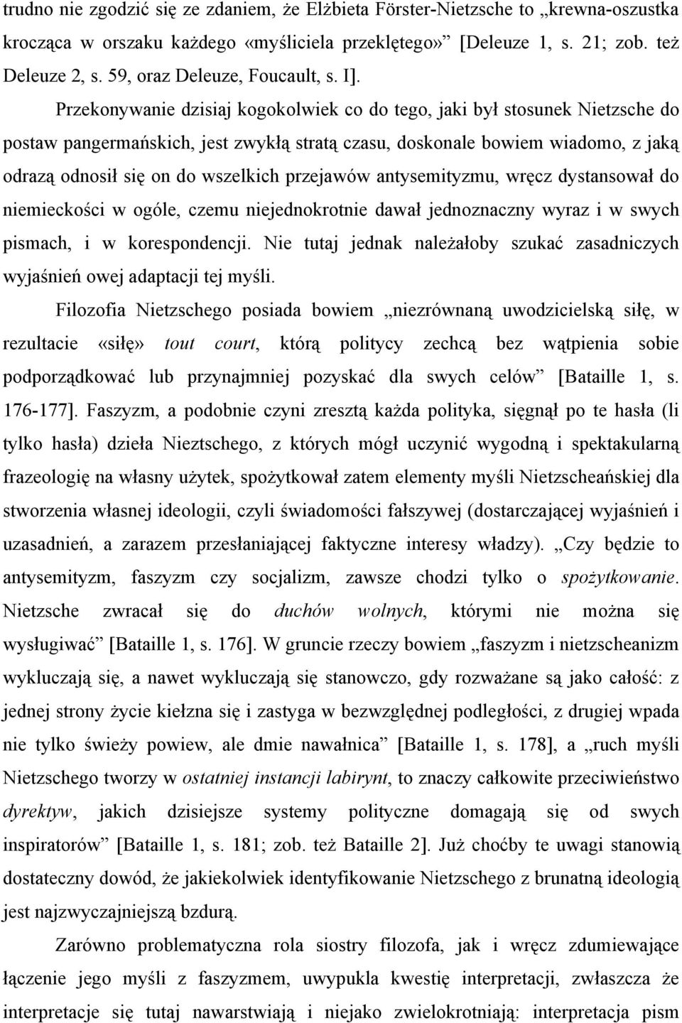 Przekonywanie dzisiaj kogokolwiek co do tego, jaki był stosunek Nietzsche do postaw pangermańskich, jest zwykłą stratą czasu, doskonale bowiem wiadomo, z jaką odrazą odnosił się on do wszelkich