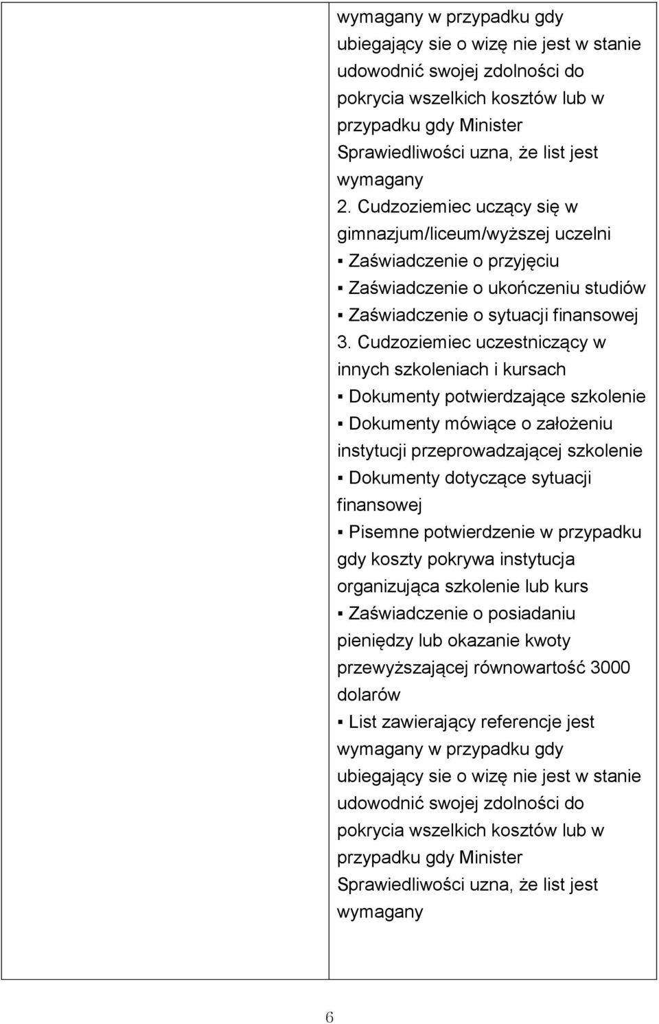 Cudzoziemiec uczestniczący w innych szkoleniach i kursach Dokumenty potwierdzające szkolenie Dokumenty mówiące o założeniu instytucji przeprowadzającej szkolenie Dokumenty dotyczące sytuacji