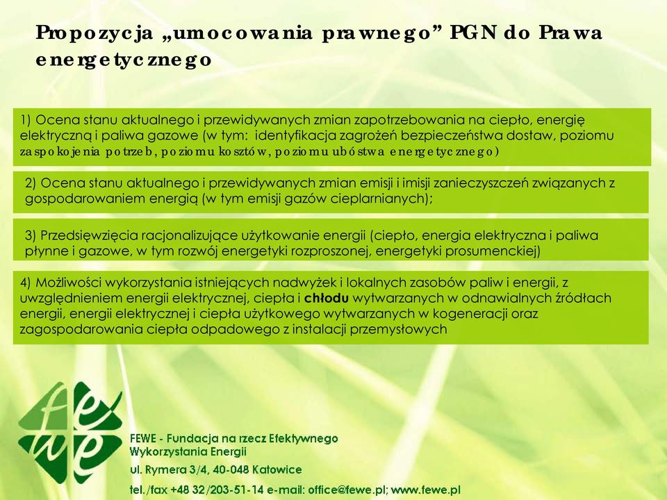 związanych z gospodarowaniem energią (w tym emisji gazów cieplarnianych); 3) Przedsięwzięcia racjonalizujące użytkowanie energii (ciepło, energia elektryczna i paliwa płynne i gazowe, w tym rozwój