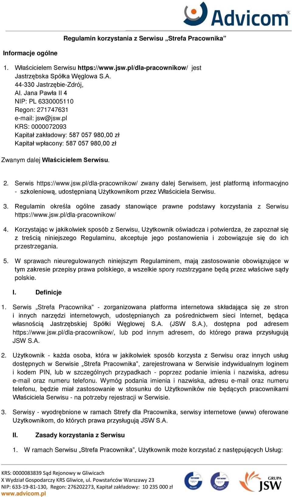 jsw.pl/dla-pracownikow/ zwany dalej Serwisem, jest platformą informacyjno - szkoleniową, udostępnianą Użytkownikom przez Właściciela Serwisu. 3.