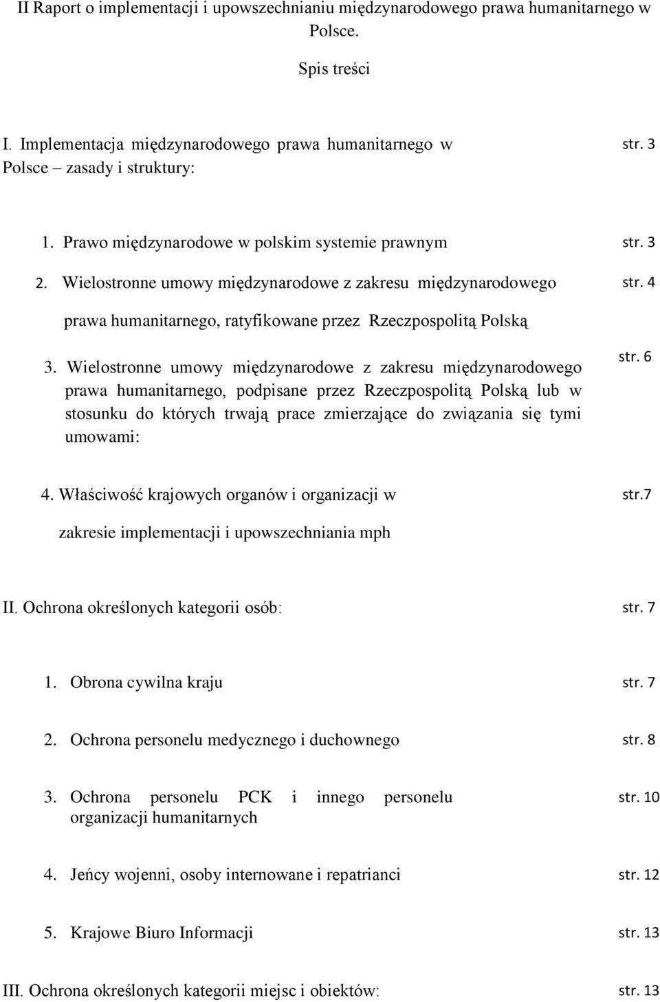 Wielostronne umowy międzynarodowe z zakresu międzynarodowego prawa humanitarnego, podpisane przez Rzeczpospolitą Polską lub w stosunku do których trwają prace zmierzające do związania się tymi