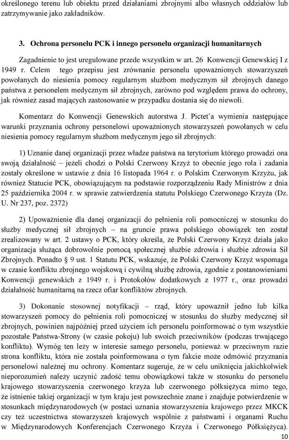 Celem tego przepisu jest zrównanie personelu upoważnionych stowarzyszeń powołanych do niesienia pomocy regularnym służbom medycznym sił zbrojnych danego państwa z personelem medycznym sił zbrojnych,