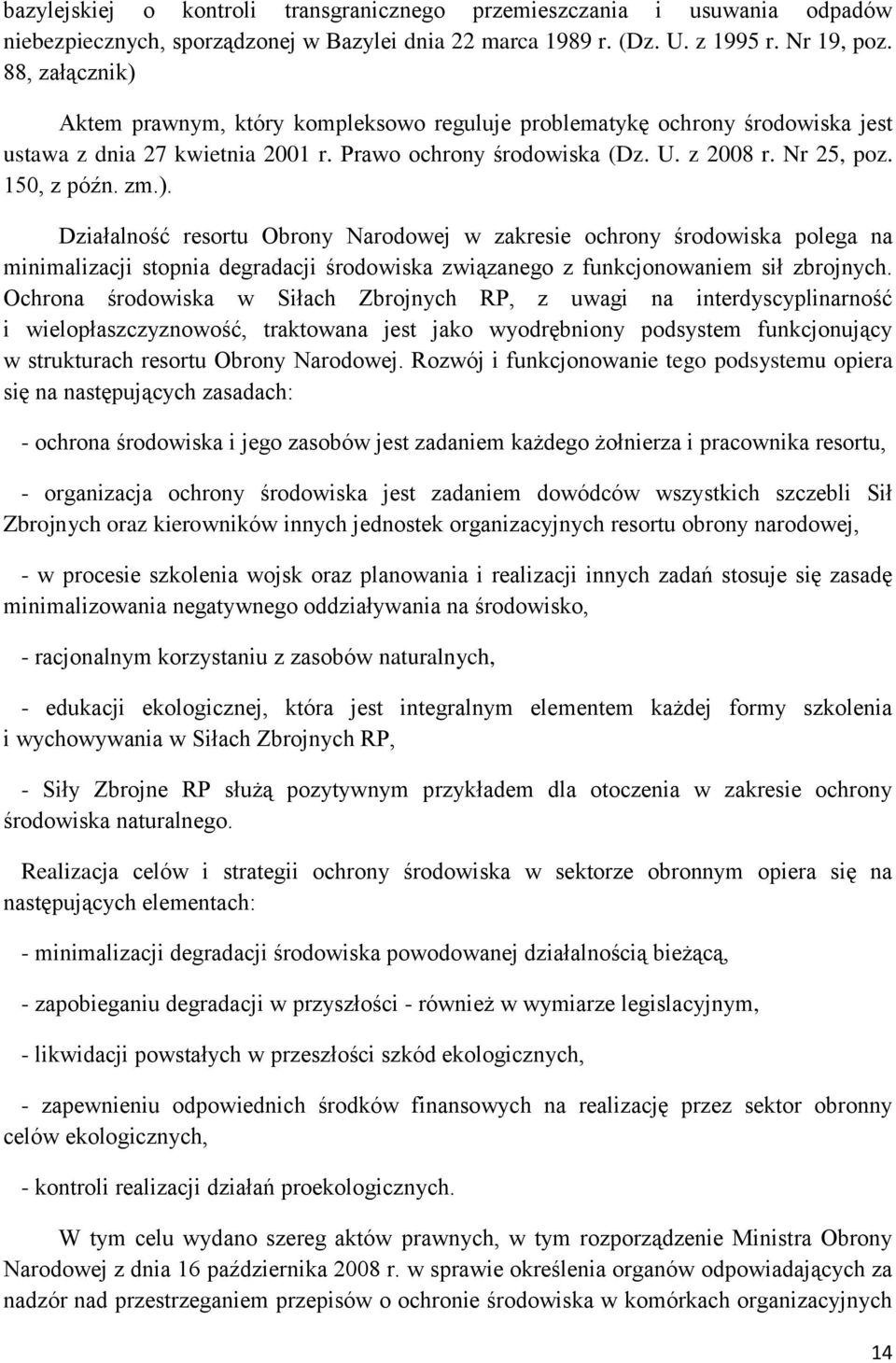 ). Działalność resortu Obrony Narodowej w zakresie ochrony środowiska polega na minimalizacji stopnia degradacji środowiska związanego z funkcjonowaniem sił zbrojnych.