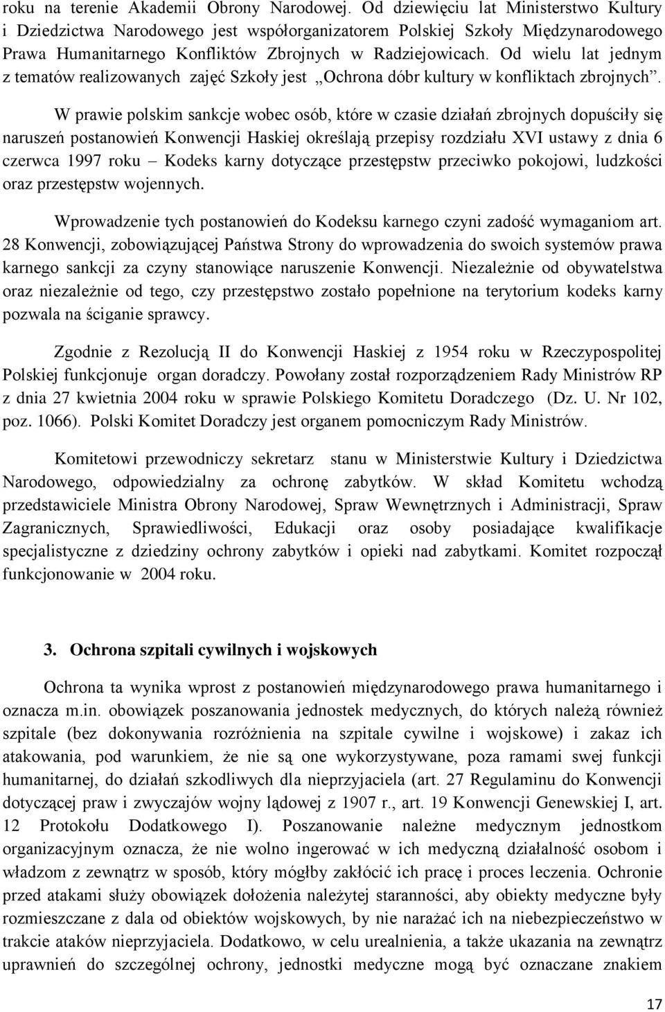 Od wielu lat jednym z tematów realizowanych zajęć Szkoły jest Ochrona dóbr kultury w konfliktach zbrojnych.