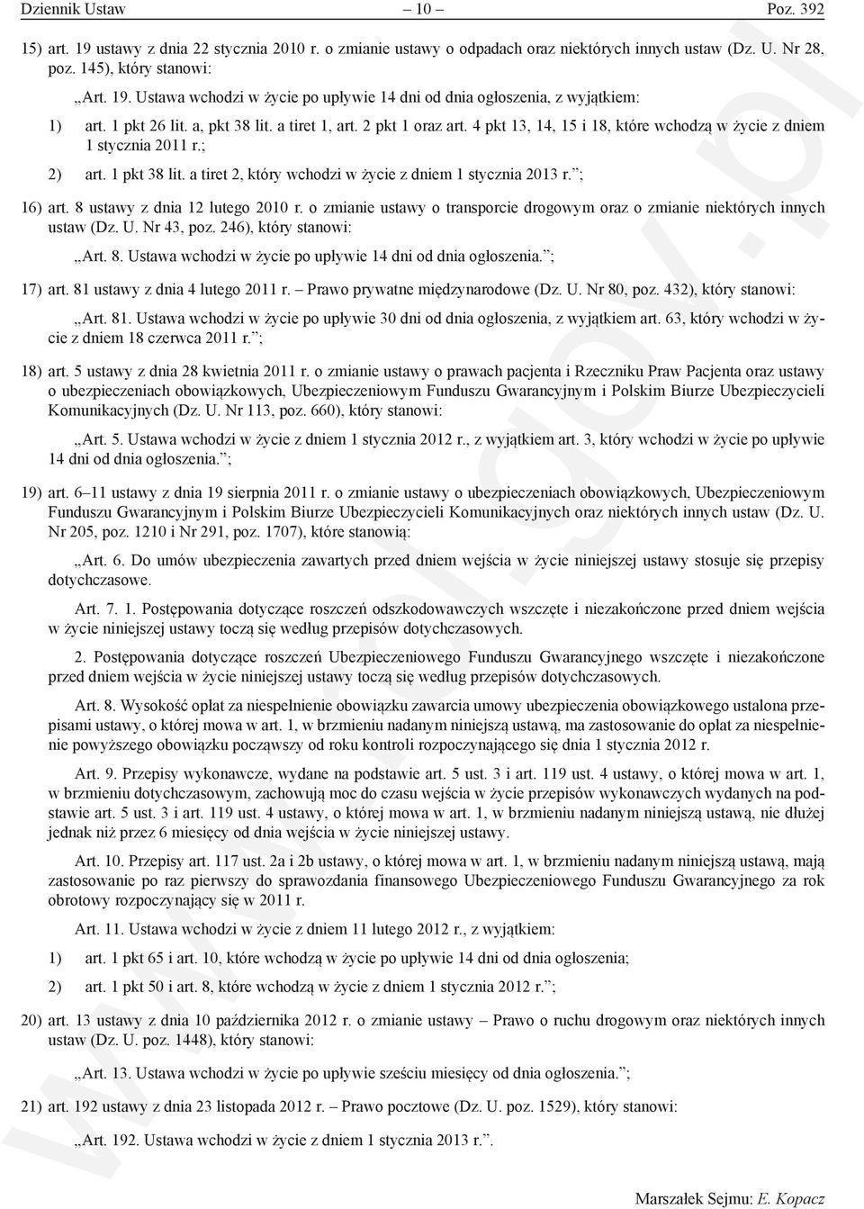 a tiret 2, który wchodzi w życie z dniem 1 stycznia 2013 r. ; 16) art. 8 ustawy z dnia 12 lutego 2010 r. o zmianie ustawy o transporcie drogowym oraz o zmianie niektórych innych ustaw (Dz. U.