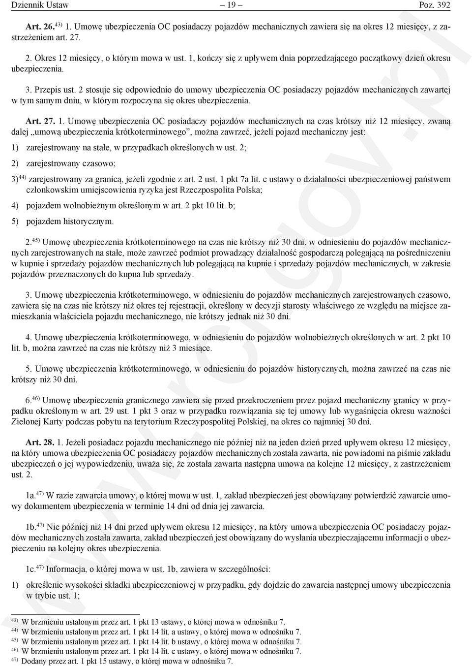 2 stosuje się odpowiednio do umowy ubezpieczenia OC posiadaczy pojazdów mechanicznych zawartej w tym samym dniu, w którym rozpoczyna się okres ubezpieczenia. Art. 27. 1.