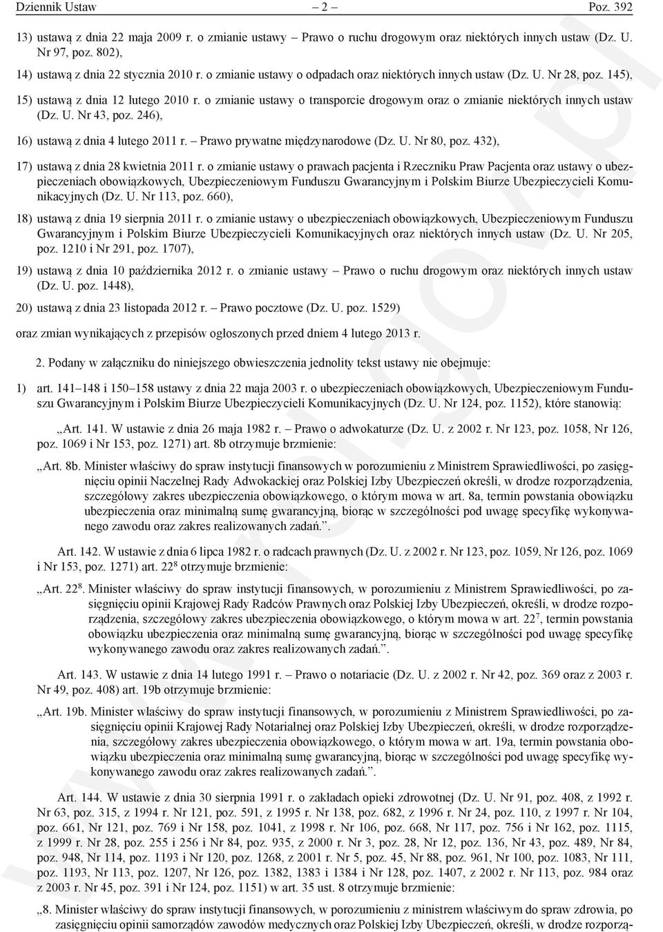 o zmianie ustawy o transporcie drogowym oraz o zmianie niektórych innych ustaw (Dz. U. Nr 43, poz. 246), 16) ustawą z dnia 4 lutego 2011 r. Prawo prywatne międzynarodowe (Dz. U. Nr 80, poz.