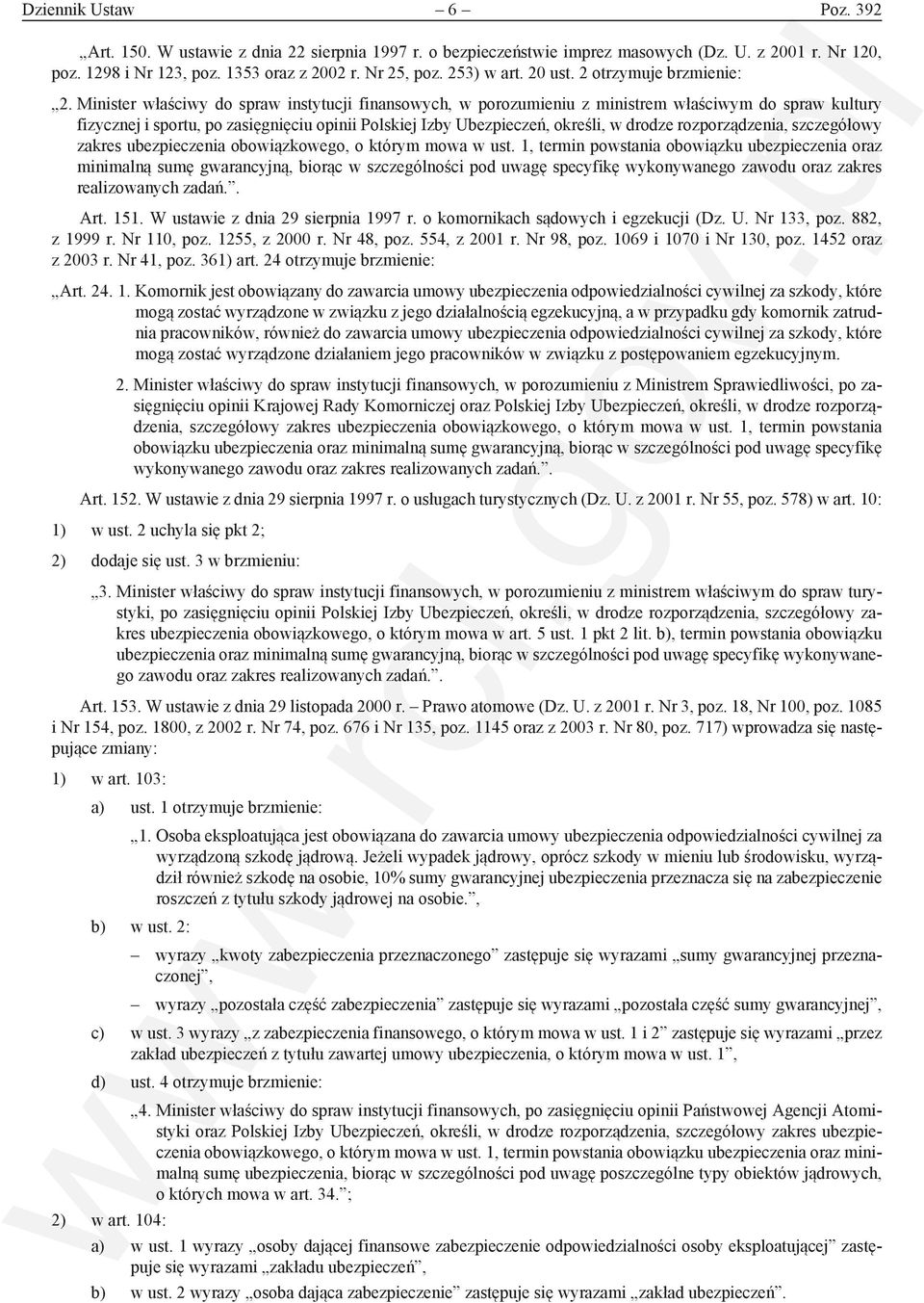 Minister właściwy do spraw instytucji finansowych, w porozumieniu z ministrem właściwym do spraw kultury fizycznej i sportu, po zasięgnięciu opinii Polskiej Izby Ubezpieczeń, określi, w drodze