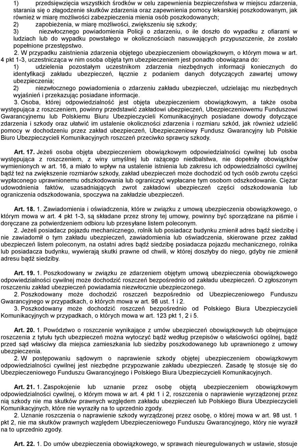 z ofiarami w ludziach lub do wypadku powstałego w okolicznościach nasuwających przypuszczenie, że zostało popełnione przestępstwo. 2.