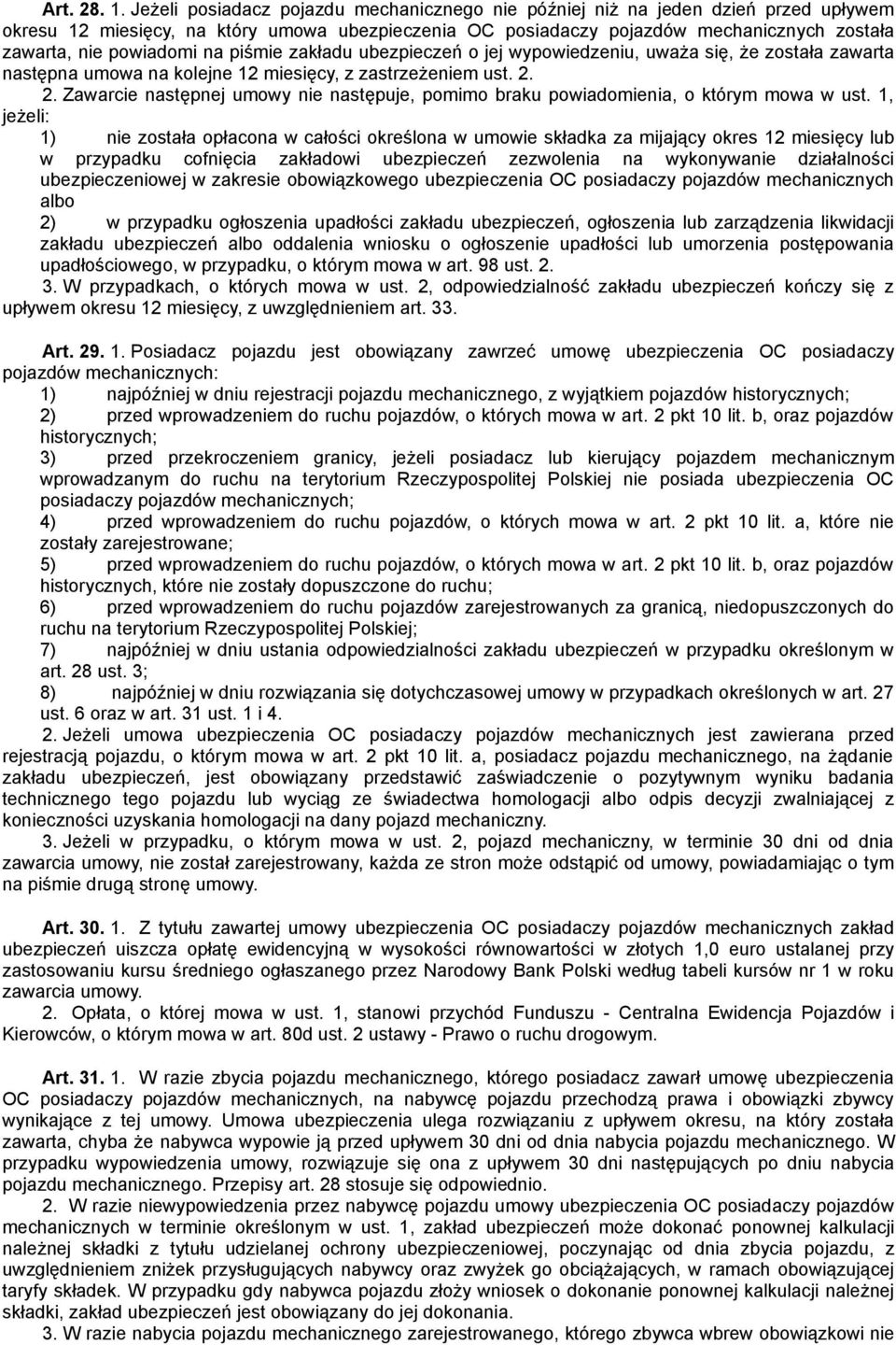 powiadomi na piśmie zakładu ubezpieczeń o jej wypowiedzeniu, uważa się, że została zawarta następna umowa na kolejne 12 miesięcy, z zastrzeżeniem ust. 2.