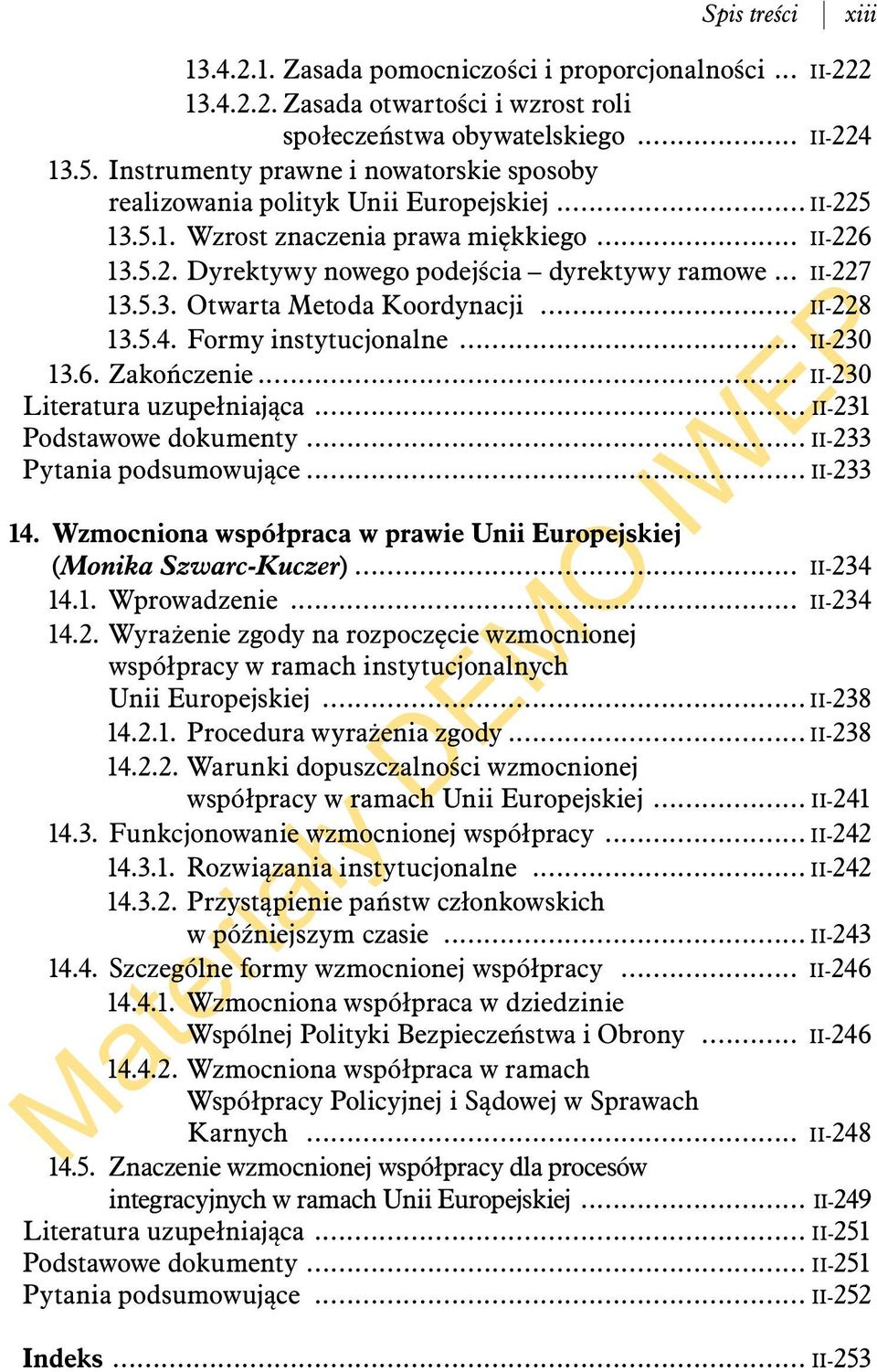 .. II-227 13.5.3. Otwarta Metoda Koordynacji... II-228 13.5.4. Formy instytucjonalne... II-230 13.6. Zakończenie... II-230 Literatura uzupełniająca... II-231 Podstawowe dokumenty.