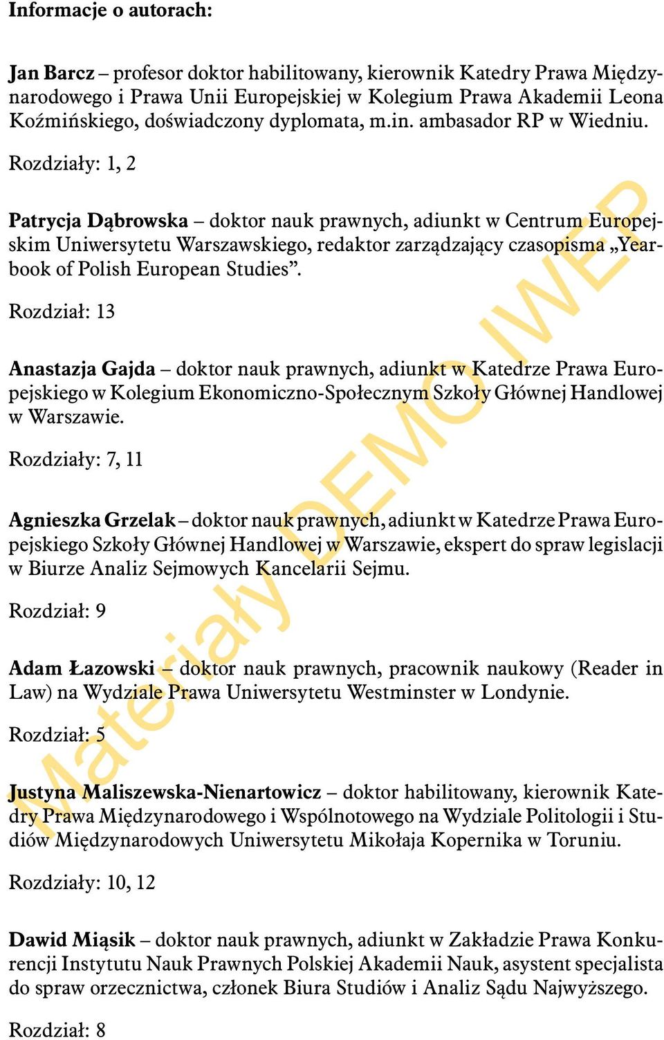 Rozdziały: 1, 2 Patrycja Dąbrowska doktor nauk prawnych, adiunkt w Centrum Europejskim Uniwersytetu Warszawskiego, redaktor zarządzający czasopisma Yearbook of Polish European Studies.