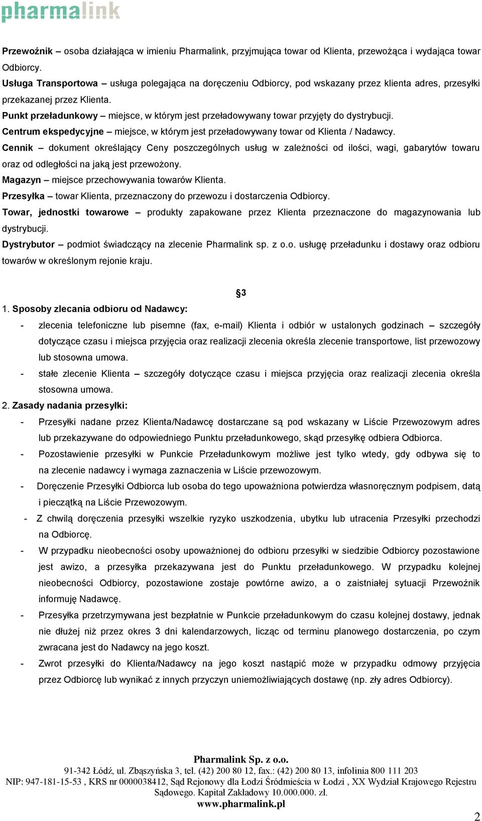 Punkt przeładunkowy miejsce, w którym jest przeładowywany towar przyjęty do dystrybucji. Centrum ekspedycyjne miejsce, w którym jest przeładowywany towar od Klienta / Nadawcy.