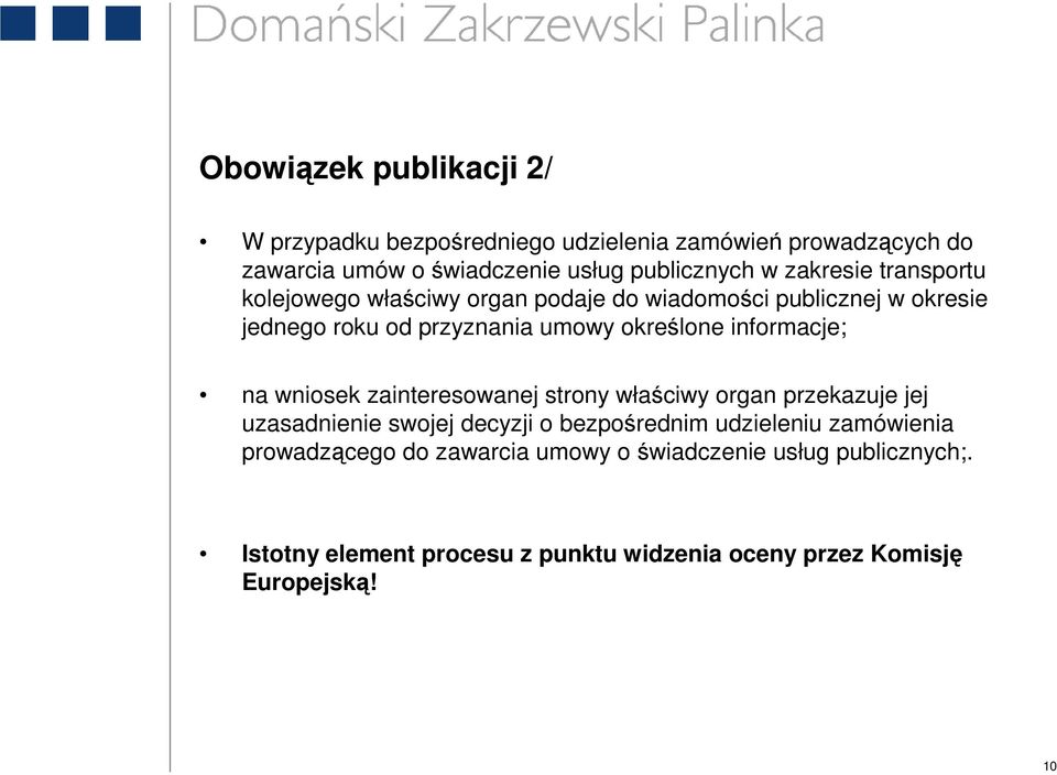 informacje; na wniosek zainteresowanej strony właściwy organ przekazuje jej uzasadnienie swojej decyzji o bezpośrednim udzieleniu