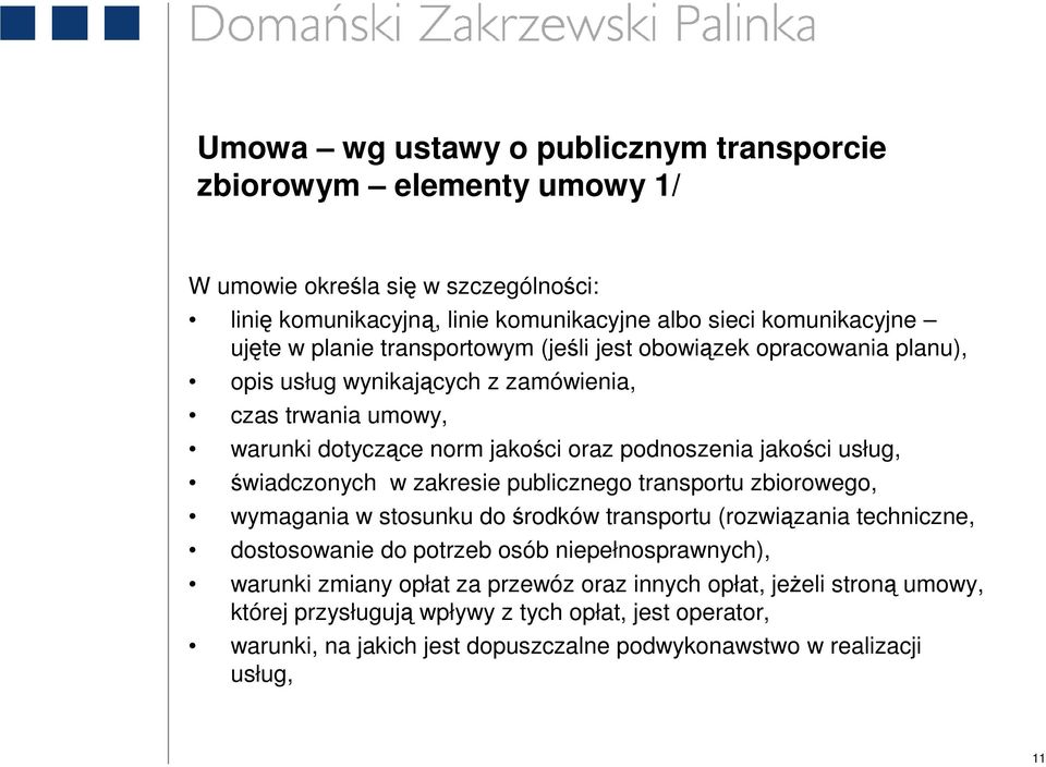 świadczonych w zakresie publicznego transportu zbiorowego, wymagania w stosunku do środków transportu (rozwiązania techniczne, dostosowanie do potrzeb osób niepełnosprawnych), warunki