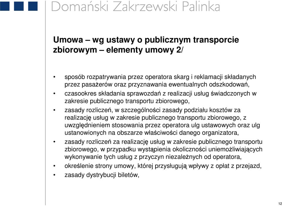 publicznego transportu zbiorowego, z uwzględnieniem stosowania przez operatora ulg ustawowych oraz ulg ustanowionych na obszarze właściwości danego organizatora, zasady rozliczeń za realizację usług