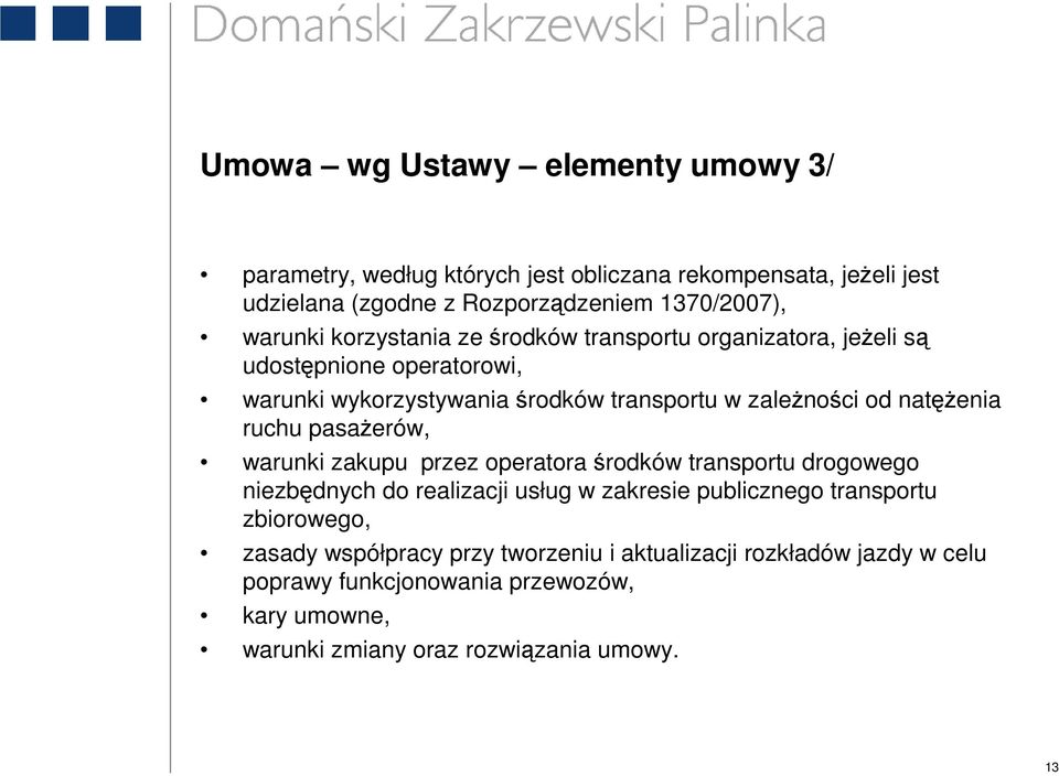 natęŝenia ruchu pasaŝerów, warunki zakupu przez operatora środków transportu drogowego niezbędnych do realizacji usług w zakresie publicznego transportu