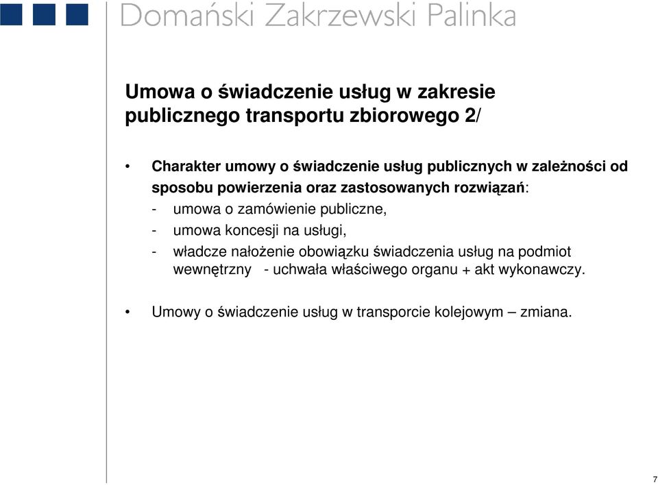 publiczne, - umowa koncesji na usługi, - władcze nałoŝenie obowiązku świadczenia usług na podmiot