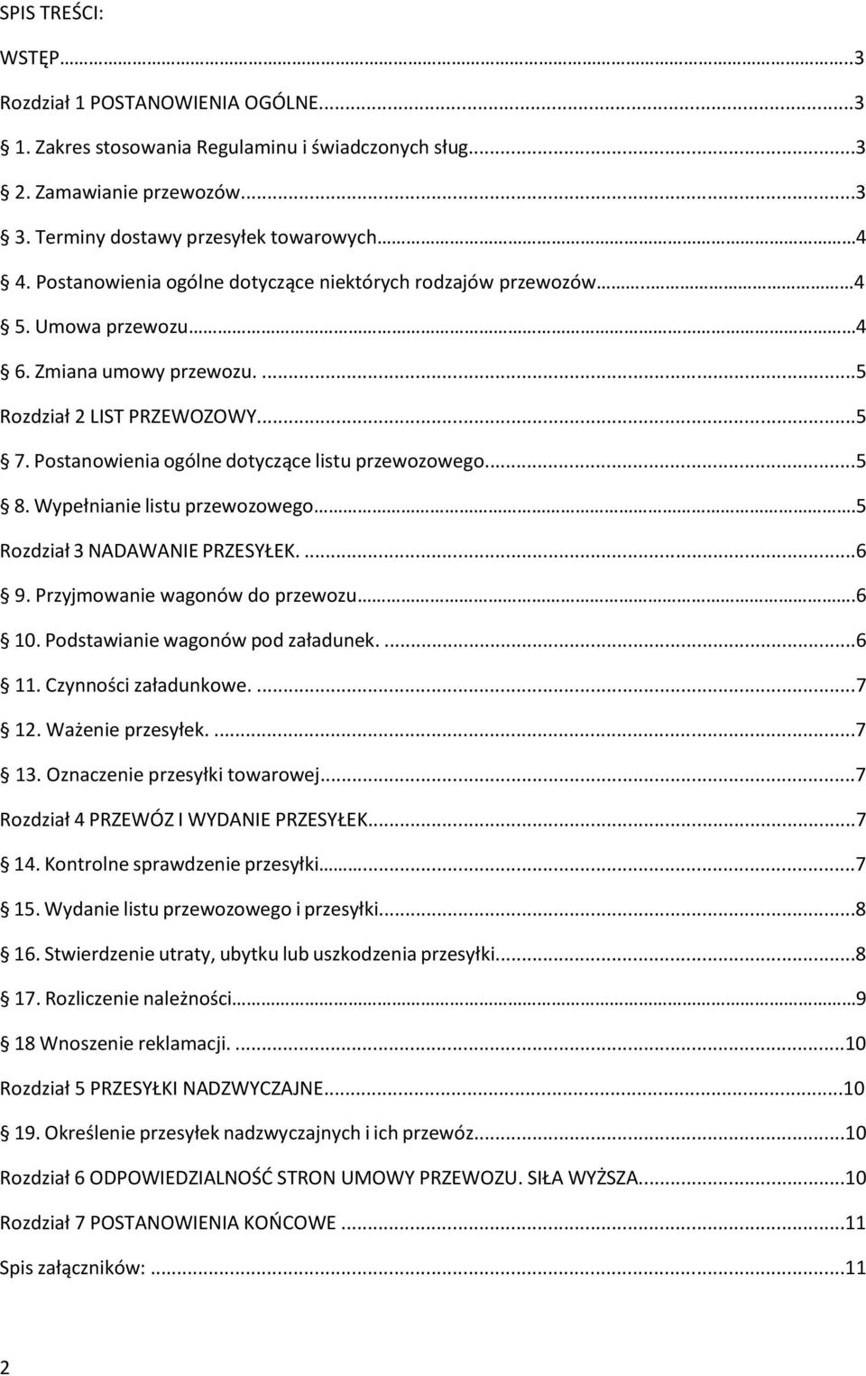 ..5 8. Wypełnianie listu przewozowego.5 Rozdział 3 NADAWANIE PRZESYŁEK....6 9. Przyjmowanie wagonów do przewozu.6 10. Podstawianie wagonów pod załadunek....6 11. Czynności załadunkowe....7 12.