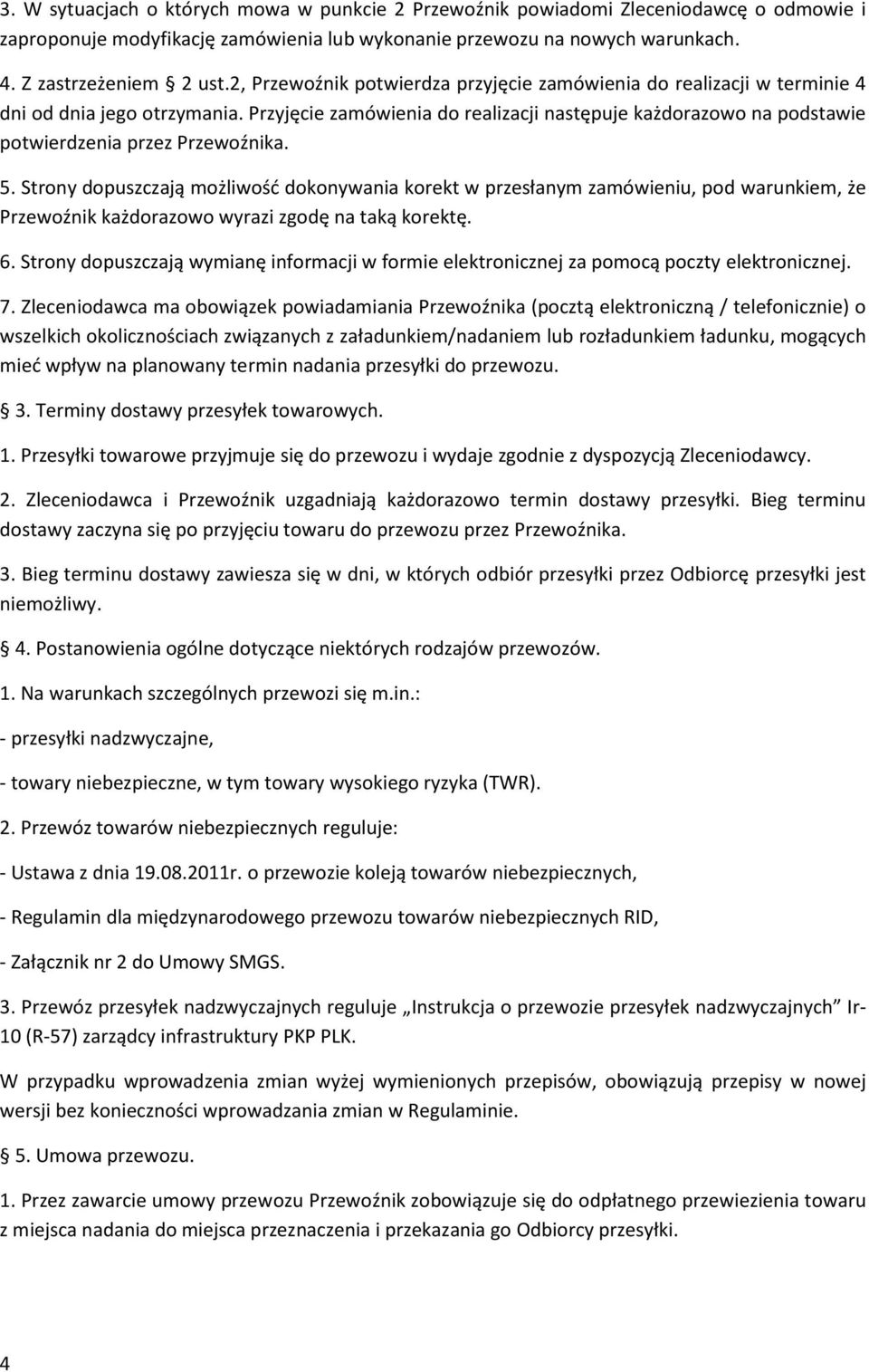 Przyjęcie zamówienia do realizacji następuje każdorazowo na podstawie potwierdzenia przez Przewoźnika. 5.