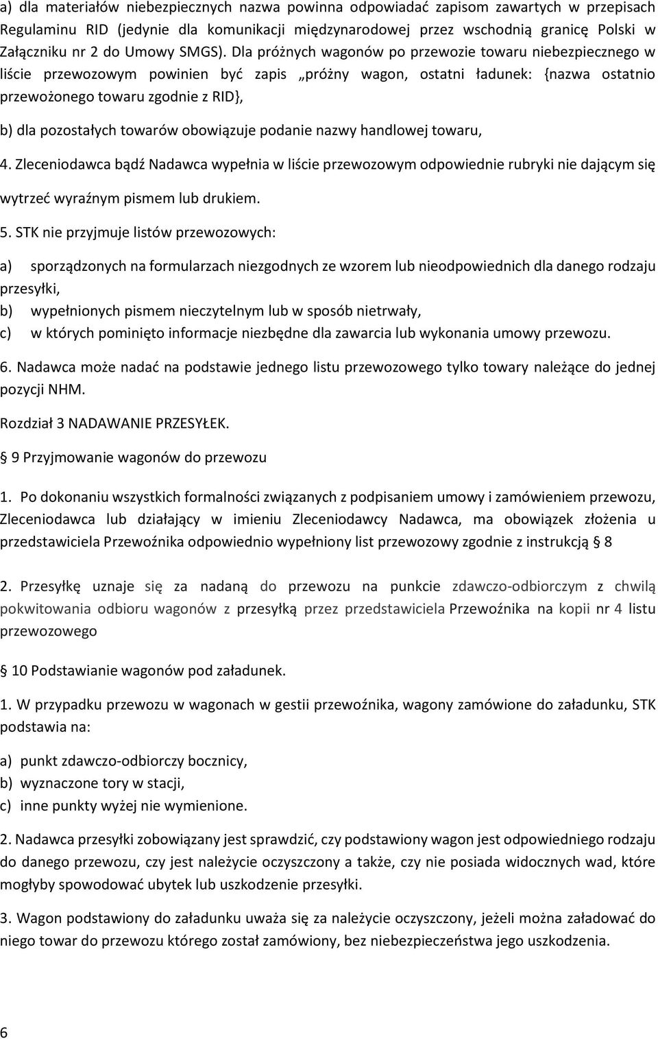 Dla próżnych wagonów po przewozie towaru niebezpiecznego w liście przewozowym powinien być zapis próżny wagon, ostatni ładunek: {nazwa ostatnio przewożonego towaru zgodnie z RID}, b) dla pozostałych