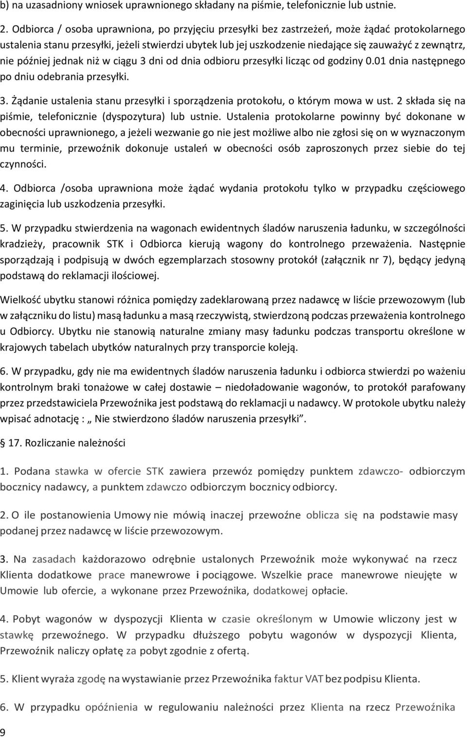 nie później jednak niż w ciągu 3 dni od dnia odbioru przesyłki licząc od godziny 0.01 dnia następnego po dniu odebrania przesyłki. 3. Żądanie ustalenia stanu przesyłki i sporządzenia protokołu, o którym mowa w ust.