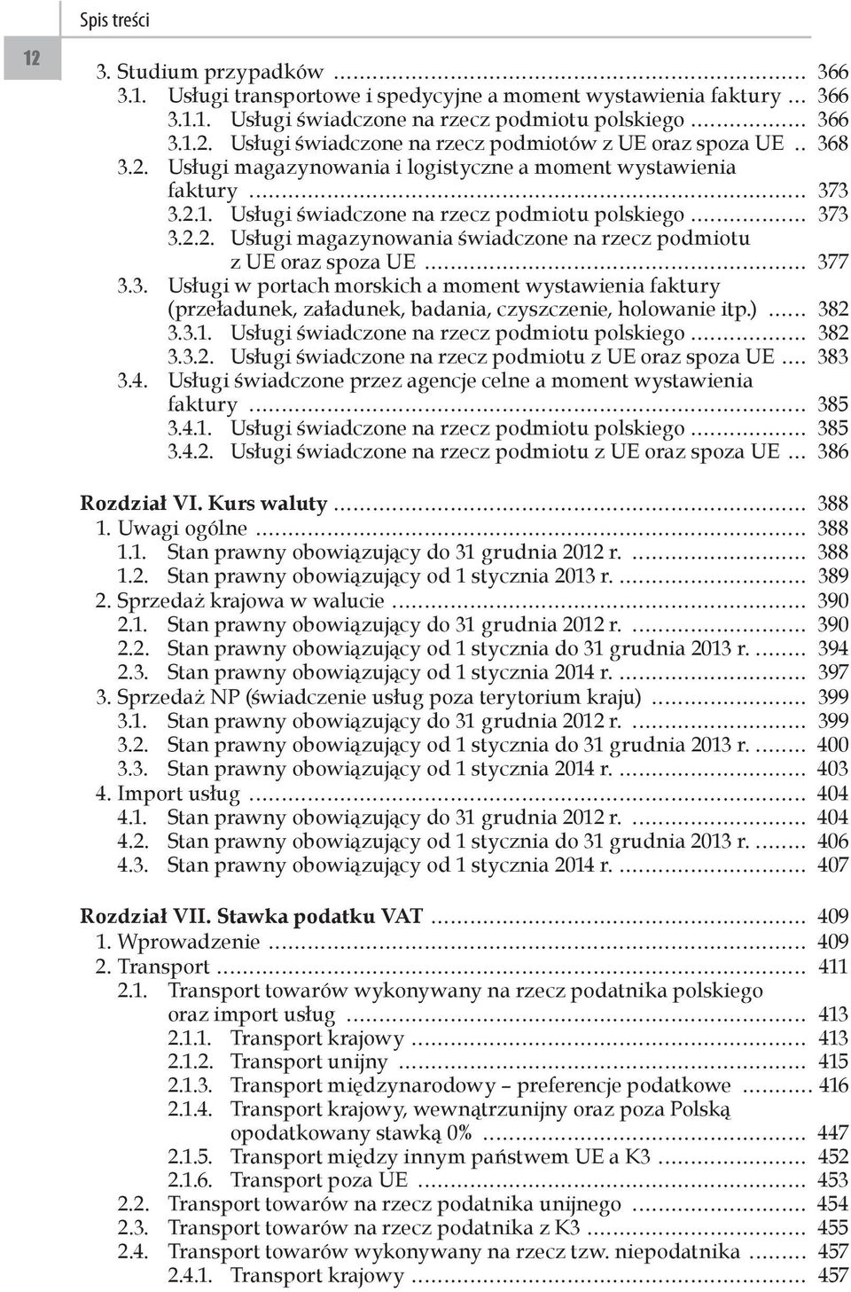 3. Usługi w portach morskich a moment wystawienia faktury (przeładunek, załadunek, badania, czyszczenie, holowanie itp.) 382 3.3.1. Usługi świadczone na rzecz podmiotu polskiego 382 3.3.2. Usługi świadczone na rzecz podmiotu z UE oraz spoza UE 383 3.