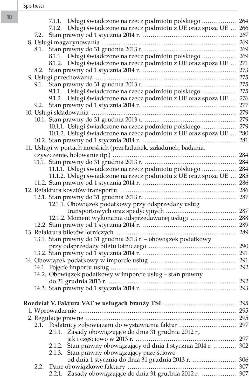 273 9. Usługi przechowania 275 9.1. Stan prawny do 31 grudnia 2013 r. 275 9.1.1. Usługi świadczone na rzecz podmiotu polskiego 275 9.1.2. Usługi świadczone na rzecz podmiotu z UE oraz spoza UE 276 9.