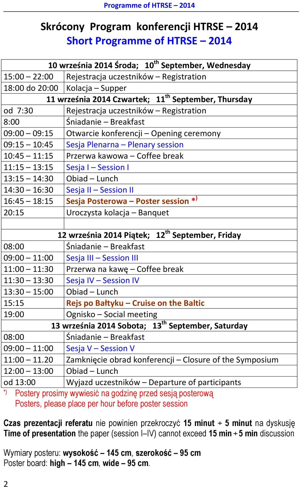 ceremony 09:15 10:45 Sesja Plenarna Plenary session 10:45 11:15 Przerwa kawowa Coffee break 11:15 13:15 Sesja I Session I 13:15 14:30 Obiad Lunch 14:30 16:30 Sesja II Session II 16:45 18:15 Sesja
