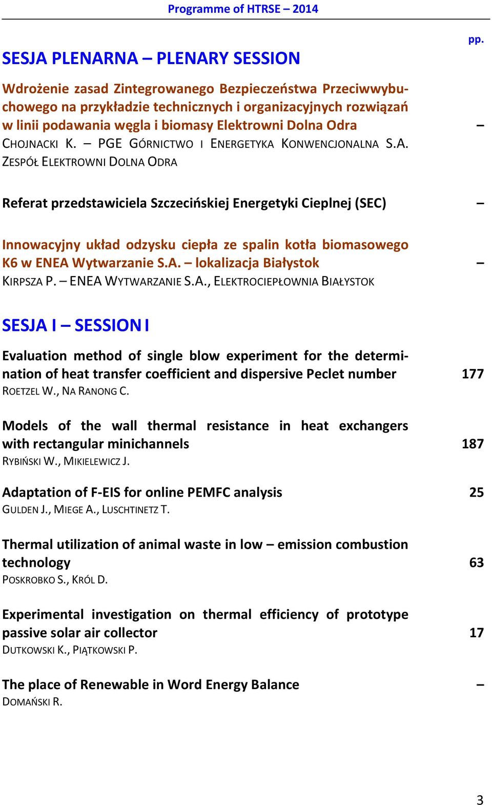 A. lokalizacja Białystok KIRPSZA P. ENEA WYTWARZANIE S.A., ELEKTROCIEPŁOWNIA BIAŁYSTOK SESJA I SESSION I Evaluation method of single blow experiment for the determination of heat transfer coefficient and dispersive Peclet number 177 ROETZEL W.